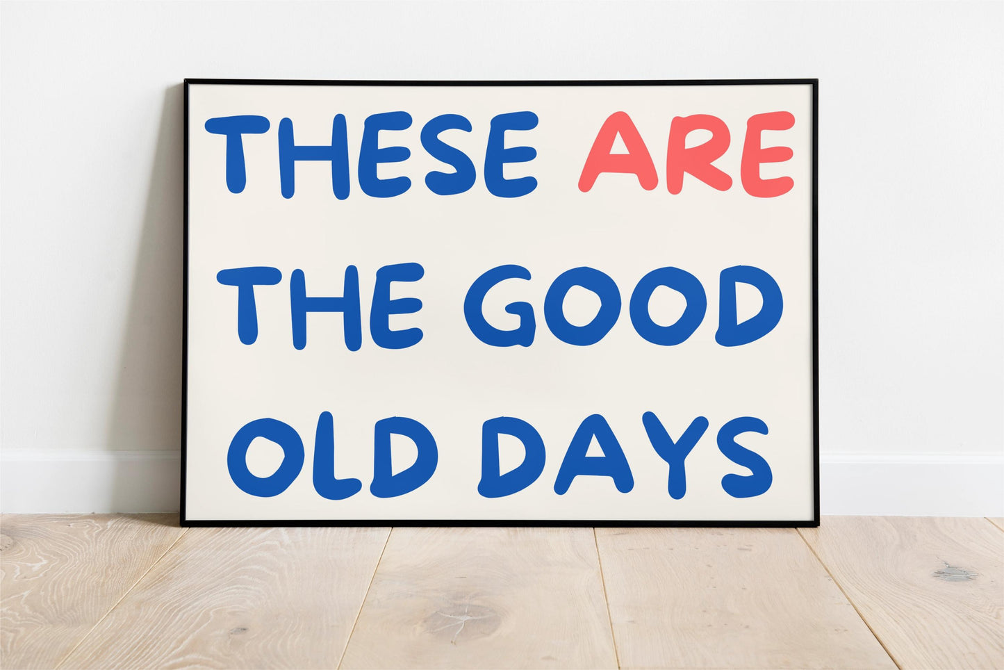 These Are The Good Old Days Poster/Art Print